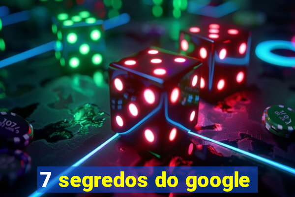 7 segredos do google